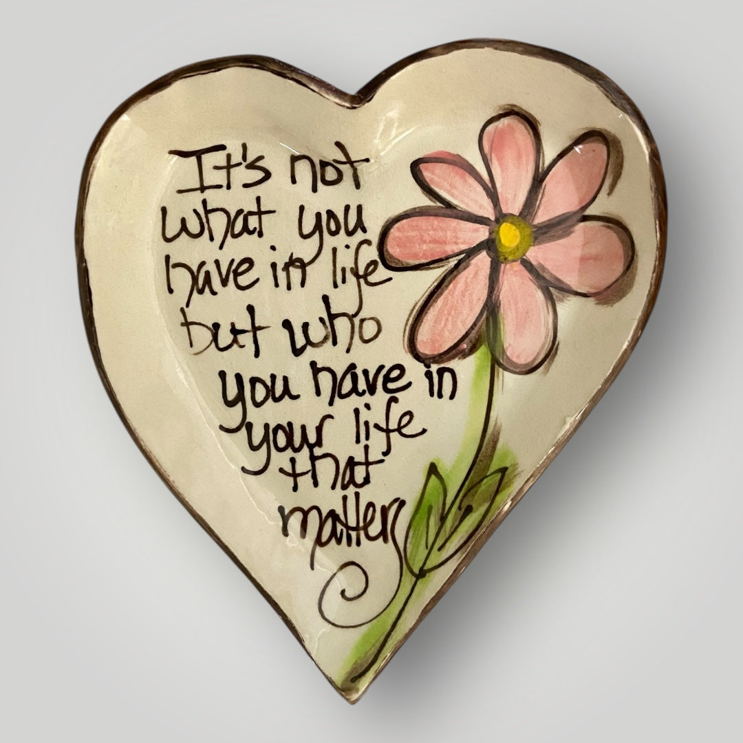 It's not what you have in life...Heart Shaped Tray - Heartfelt Traditions Pottery